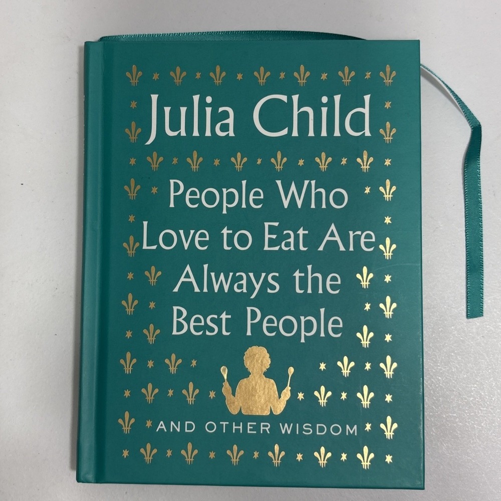 Julia Child People Who Love to Eat Are Always the Best People Hardcover Book